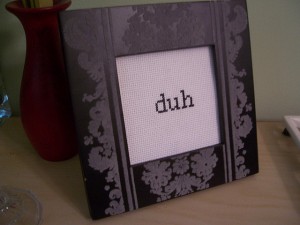 A framed "duh." Seriously.