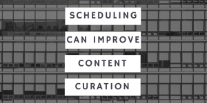 Scheduling Can Improve Content Curation