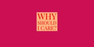 Why Should I Care?