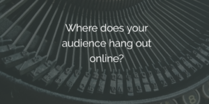 Where is your audience?