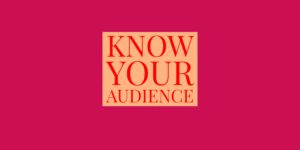 Content Strategy: Know Your Audience