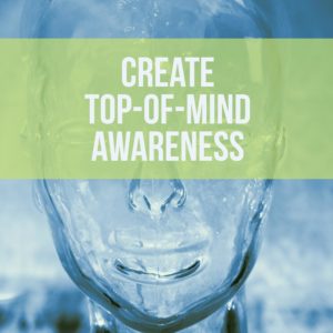 Create top-of-mind awareness